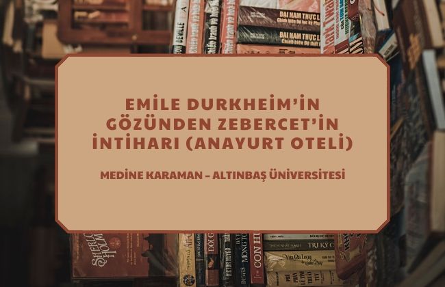Emile Durkheim’in Gözünden Zebercet’in İntiharı (Anayurt Oteli)