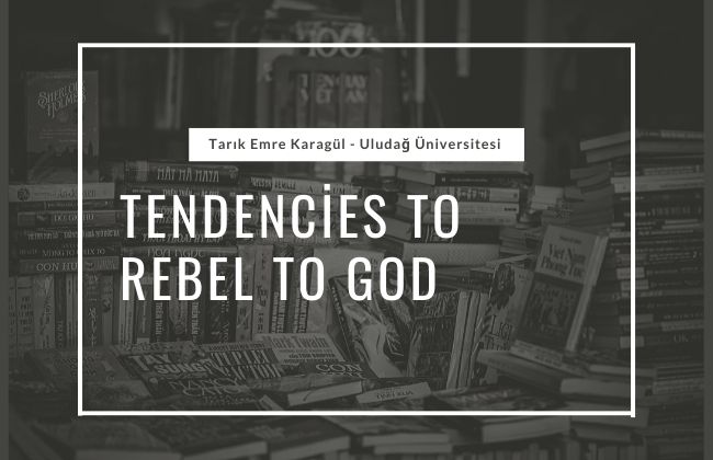 tendencies to rebel to god tarık emre karagul