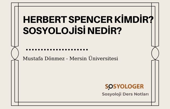 Herbert Spencer Kimdir? Sosyolojisi Nedir?