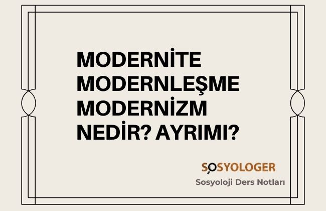 Modernizm/Modernite/Modernleşme Kavramları Üzerine