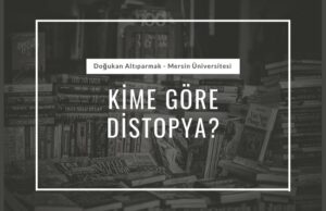 kime göre distopya dogukan altiparmak
