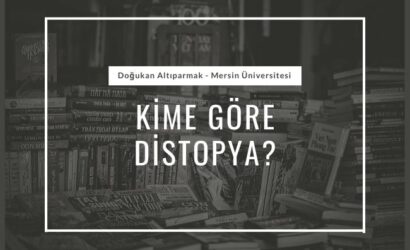 kime göre distopya dogukan altiparmak