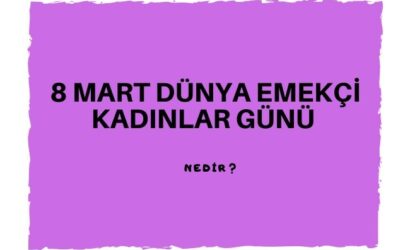8 mart dünya emekçi kadınlar günü