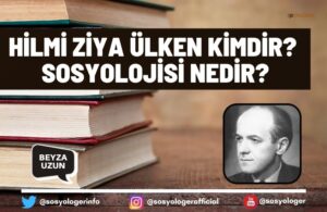 Hilmi Ziya Ülken Kimdir? Sosyolojisi Nedir?