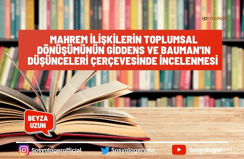 Mahrem İlişkilerin Toplumsal Dönüşümünün Giddens ve Bauman’ın Düşünceleri Çerçevesinde İncelenmesi