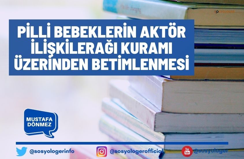 Pilli Bebeklerin Aktör İlişkilerağı Kuramı Üzerinden Betimlenmesi
