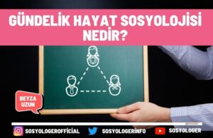 Gündelik hayat sosyolojisi nedir