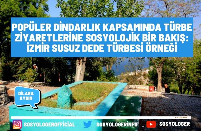 Popüler Dindarlık Kapsamında Türbe Ziyaretlerine Sosyolojik Bir Bakış: İzmir Susuz Dede Türbesi Örneği