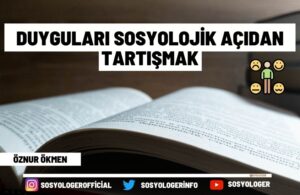 duygulari sosyolojik acidan tartismak