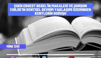 Egen Ergest Begel’in Makalesi ve Gordon Childe’ın Kentsel Devrim Yaklaşımı Üzerinden Kentlerin Doğuşu