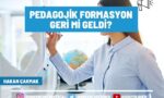 pedagojik formasyon geri mi geldi