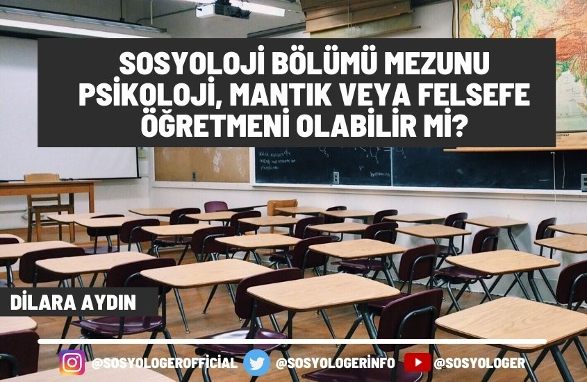 Sosyoloji Bölümü Mezunu Psikoloji, Mantık veya Felsefe Öğretmeni Olabilir Mi?