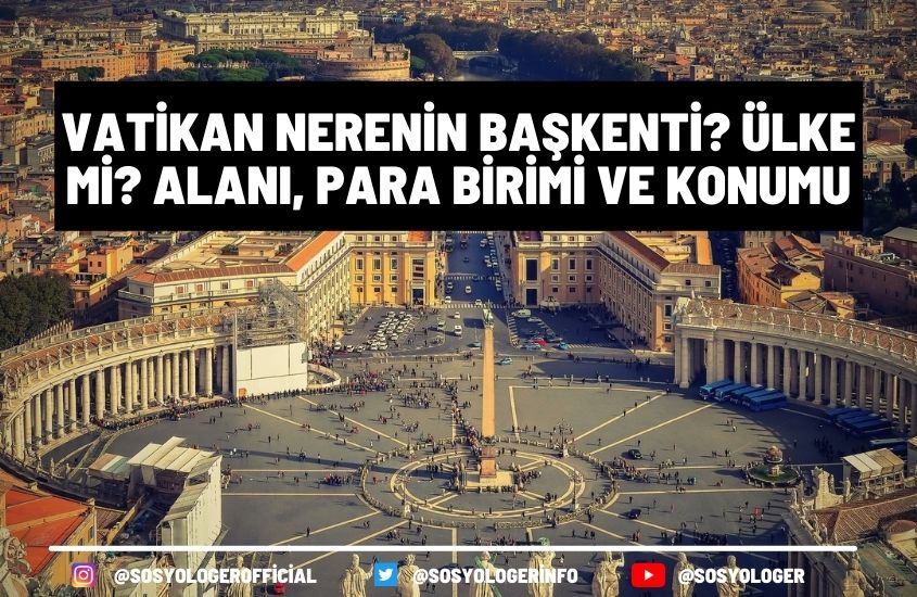 Vatikan Nerenin Başkenti? Ülke Mi? Alanı, Para Birimi ve Konumu