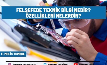 Felsefede Teknik Bilgi Nedir? Özellikleri Nelerdir?