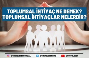 Toplumsal İhtiyaç Ne Demek? Toplumsal İhtiyaçlar Nelerdir?