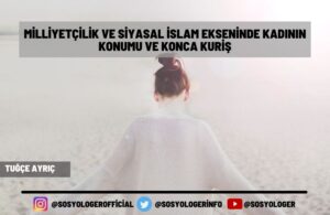 Milliyetcilik ve Siyasal Islam Ekseninde Kadinin Konumu ve Konca Kuris