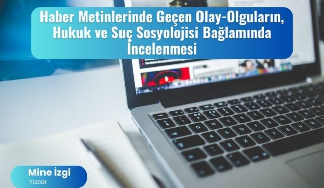 Haber Metinlerinde Geçen Olay-Olguların, Hukuk ve Suç Sosyolojisi Bağlamında İncelenmesi