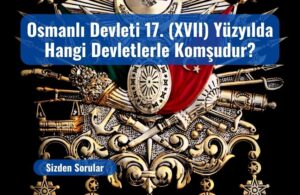 osmanli devleti 17 yuzyilda hangi devletler komsudur
