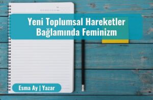 yeni toplumsal hareketler baglaminda feminizm