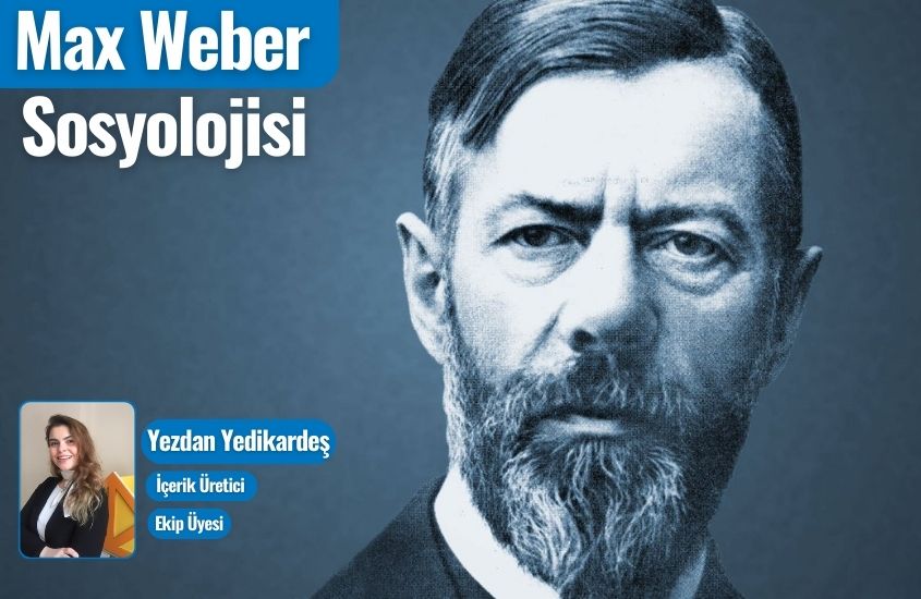 Max Weber’in Hayatı, Sosyolojisi ve Metodolojisi