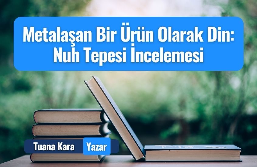 Metalaşan Bir Ürün Olarak Din: Nuh Tepesi İncelemesi