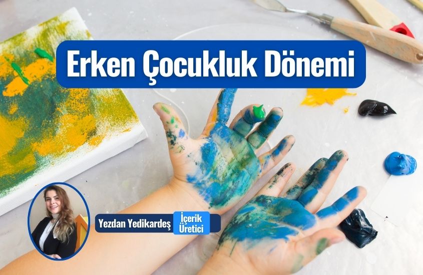 Erken Çocukluk Dönemi Nedir? Özellikleri ve Süreci