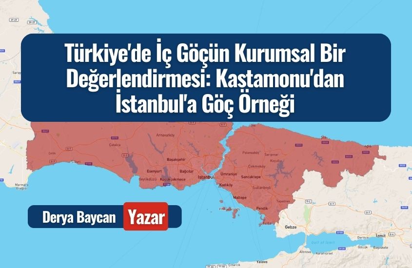 Türkiye’de İç Göçün Kurumsal Bir Değerlendirmesi: Kastamonu’dan İstanbul’a Göç Örneği