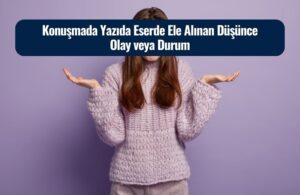 konusmada yazida eserde ele alinan dusunce olay veya durum