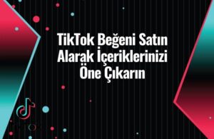 tiktik begeni satin alarak