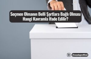 secmen olmanin belli sartlara bagli olmasi