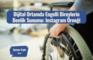 dijital ortamda engelli bireylerin benlik sunumu