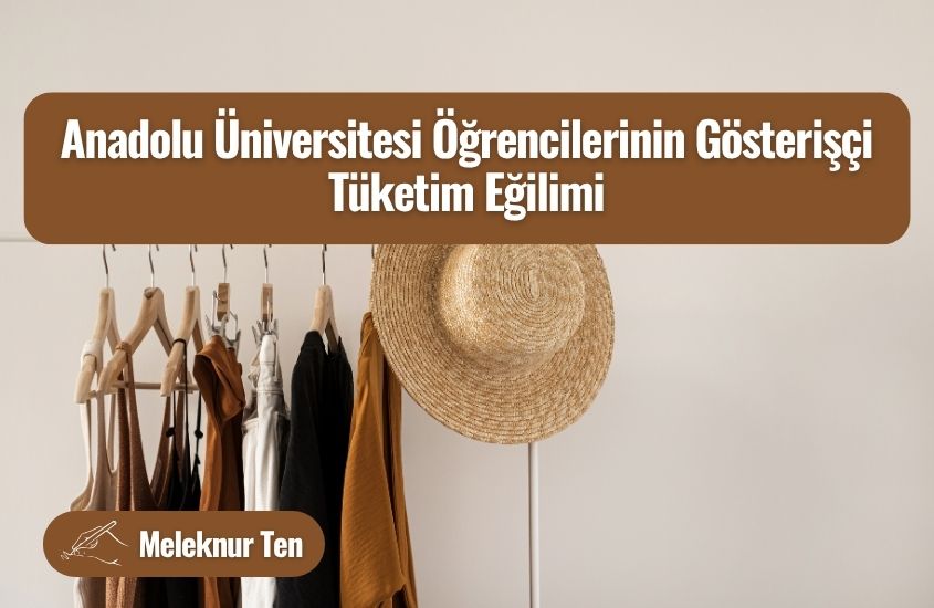 Anadolu Üniversitesi Öğrencilerinin Gösterişçi Tüketim Eğilimi