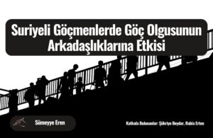 suriyeli-gocmenlerde-goc-olgusunun-arkadasliklarina-etkisi