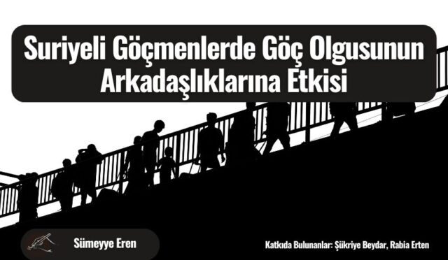 Suriyeli Göçmenlerde Göç Olgusunun Arkadaşlıklarına Etkisi