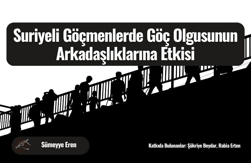 Suriyeli Göçmenlerde Göç Olgusunun Arkadaşlıklarına Etkisi
