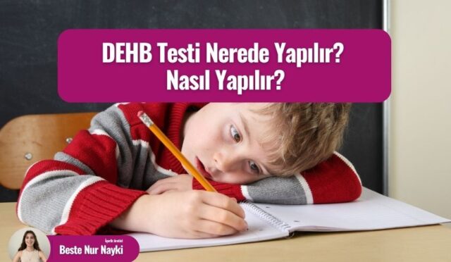 DEHB Testi Nerede Yapılır? Nasıl Yapılır?