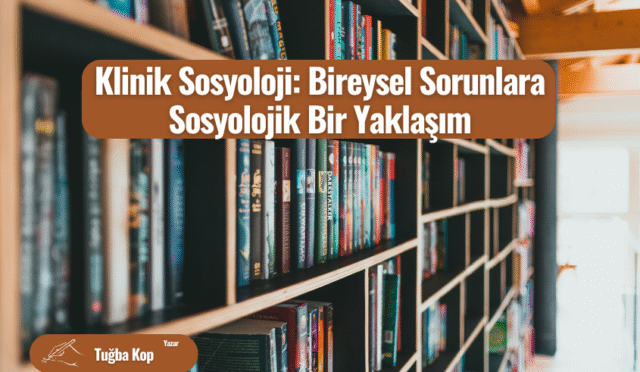 Klinik Sosyoloji: Bireysel Sorunlara Sosyolojik Bir Yaklaşım