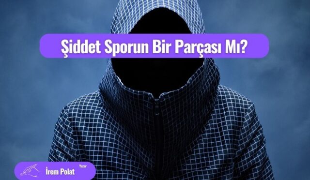 Şiddet Sporun Bir Parçası Mı?