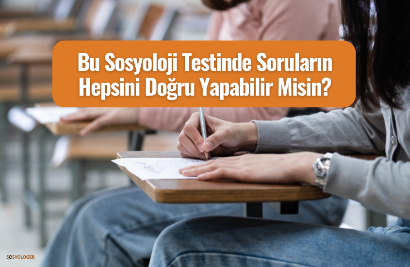 Bu Sosyoloji Testinde Tüm Soruları Doğru Yapabilir Misin?