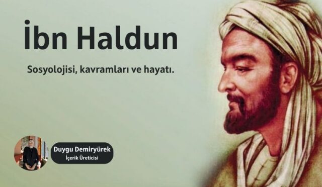 İbn-i Haldun Kimdir? Sosyolojisi ve Kavramları