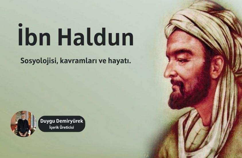 İbn-i Haldun Kimdir? Sosyolojisi ve Kavramları