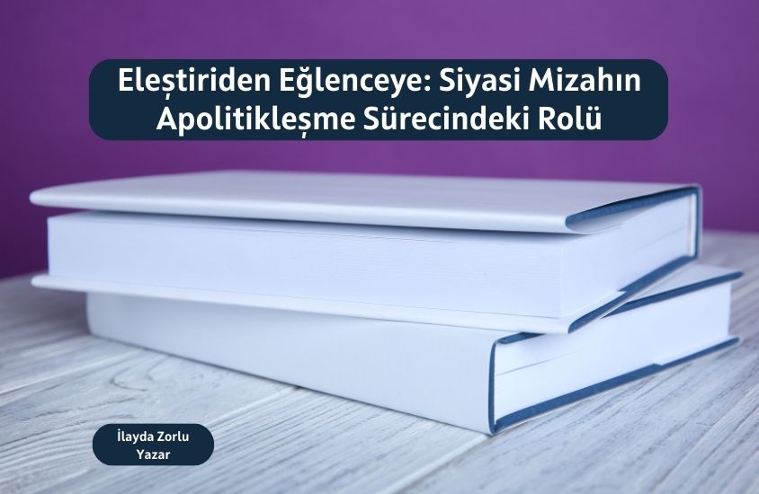 Eleştiriden Eğlenceye: Siyasi Mizahın Apolitikleşme Sürecindeki Rolü